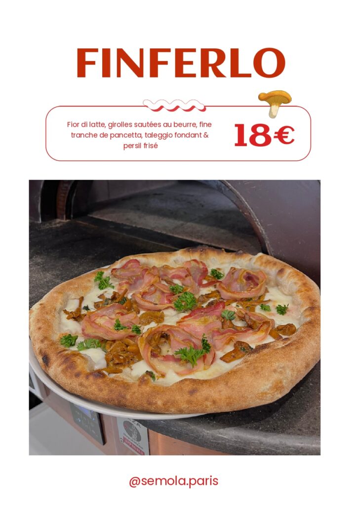 Pizza Finferlo de Semola Pizzeria à Paris, avec fior di latte, girolles sautées au beurre, pancetta fine, taleggio fondant et persil frais, cuite au four napolitain.